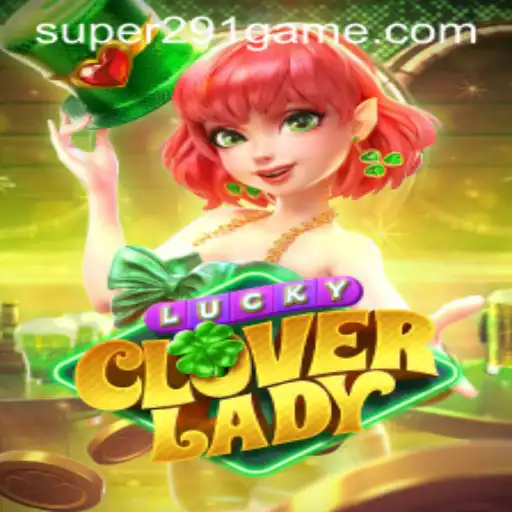 Discover the Thrilling World of LuckyCloverLady with Super291: Your Ultimate Game Guide